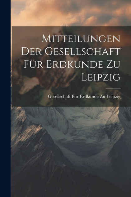 Mitteilungen Der Gesellschaft Für Erdkunde Zu Leipzig Mitteilungen Der Gesellschaft Für Erdkunde Zu Leipzig