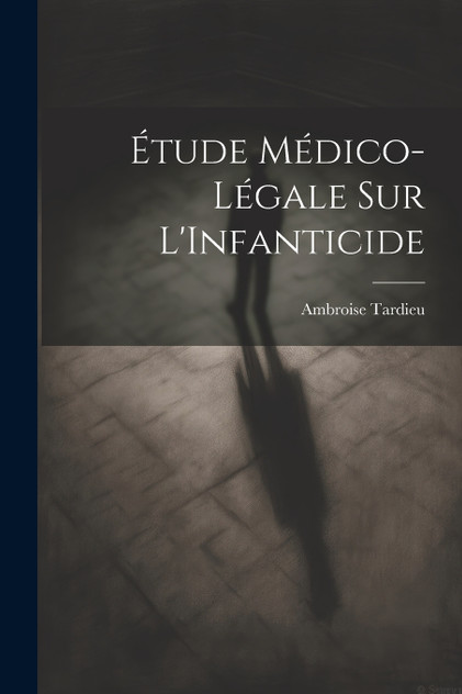 Étude Médico-Légale Sur L'Infanticide Étude Médico-Légale Sur L'Infanticide