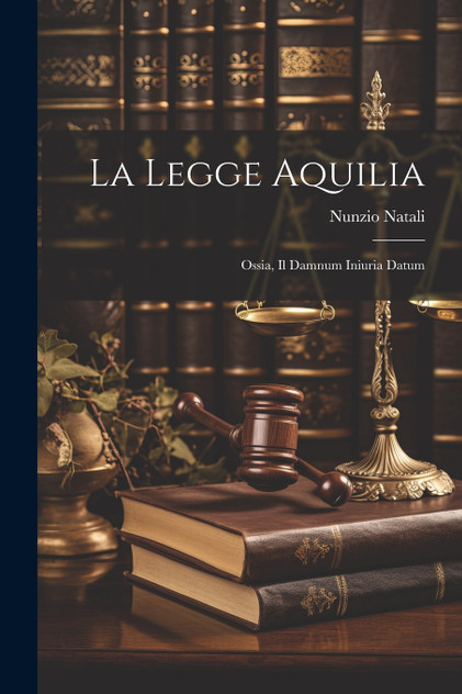 La Legge Aquilia La Legge Aquilia