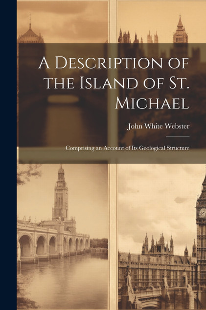 A Description of the Island of St. Michael A Description of the Island of St. Michael