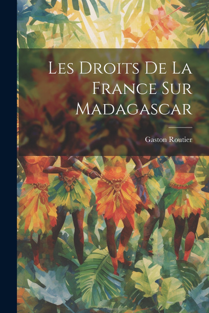 Les Droits De La France Sur Madagascar Les Droits De La France Sur Madagascar