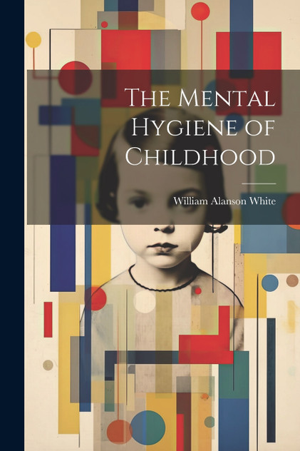 The Mental Hygiene of Childhood The Mental Hygiene of Childhood