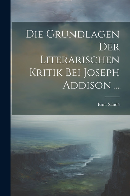 Die Grundlagen Der Literarischen Kritik Bei Joseph Addison ...