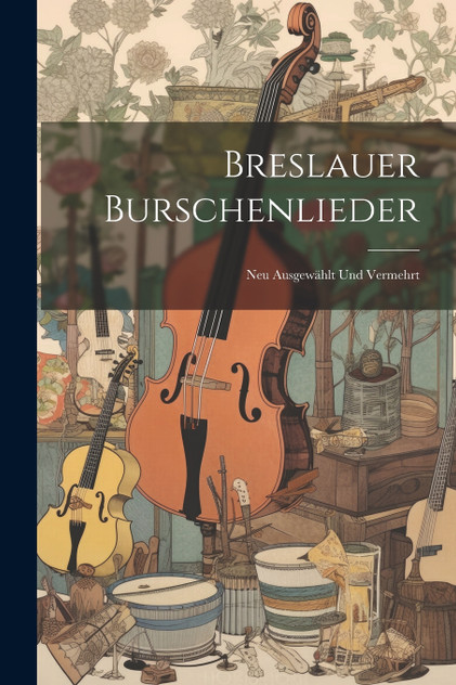 Breslauer Burschenlieder Breslauer Burschenlieder