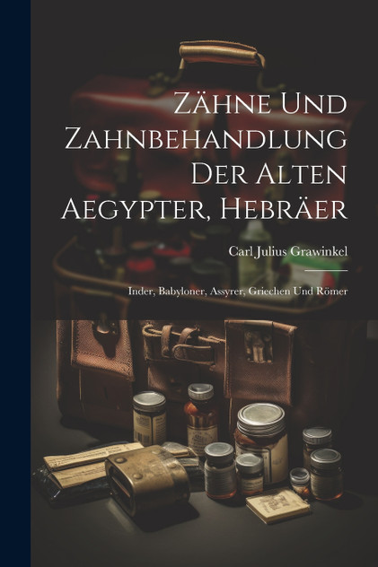 Zähne Und Zahnbehandlung Der Alten Aegypter, Hebräer
