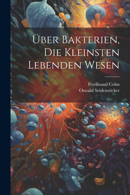 Über Bakterien, Die Kleinsten Lebenden Wesen Über Bakterien, Die Kleinsten Lebenden Wesen