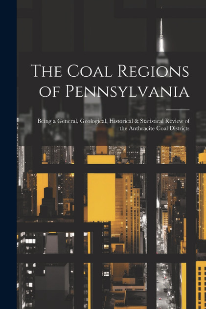 The Coal Regions of Pennsylvania The Coal Regions of Pennsylvania