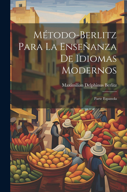 Método-Berlitz Para La Enseñanza De Idiomas Modernos Método-Berlitz Para La Enseñanza De Idiomas Modernos