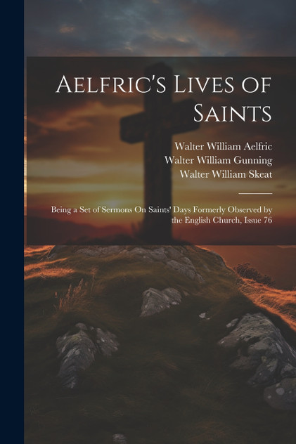 Aelfric's Lives of Saints Aelfric's Lives of Saints