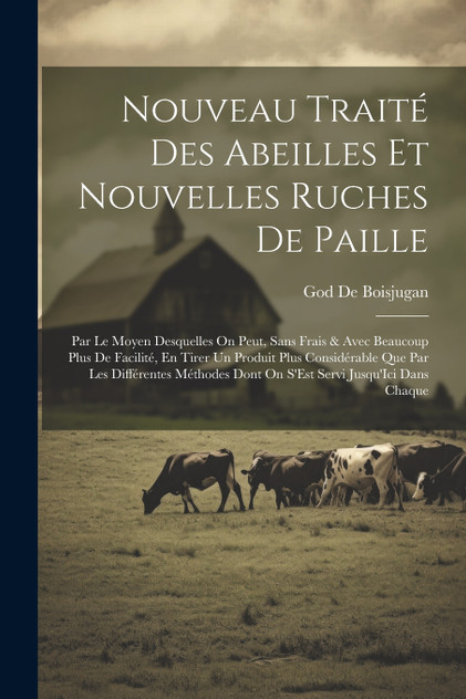 Nouveau Traité Des Abeilles Et Nouvelles Ruches De Paille Nouveau Traité Des Abeilles Et Nouvelles Ruches De Paille