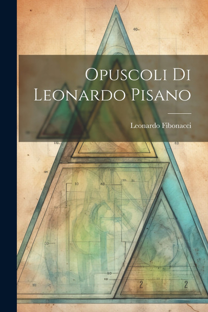 Opuscoli Di Leonardo Pisano Opuscoli Di Leonardo Pisano
