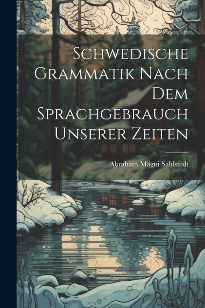 Schwedische Grammatik Nach Dem Sprachgebrauch Unserer Zeiten Schwedische Grammatik Nach Dem Sprachgebrauch Unserer Zeiten