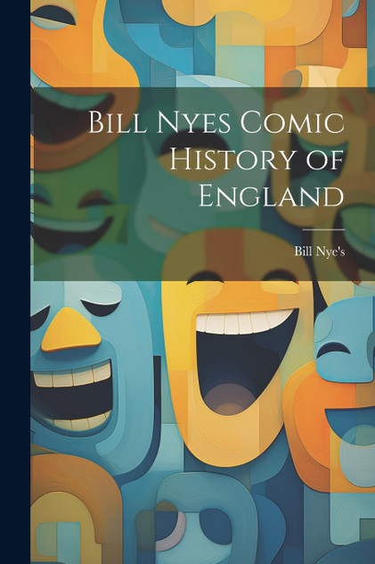 Bill Nyes Comic History of England Bill Nyes Comic History of England