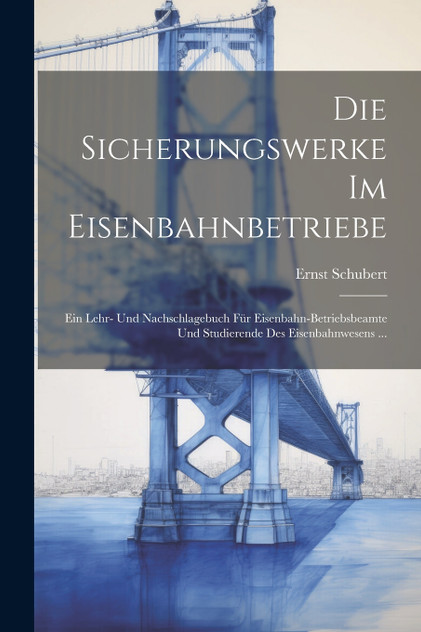 Die Sicherungswerke Im Eisenbahnbetriebe Die Sicherungswerke Im Eisenbahnbetriebe