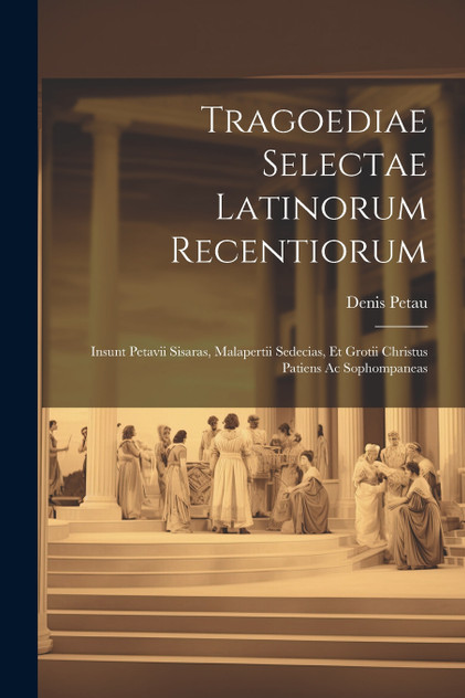 Tragoediae Selectae Latinorum Recentiorum Tragoediae Selectae Latinorum Recentiorum