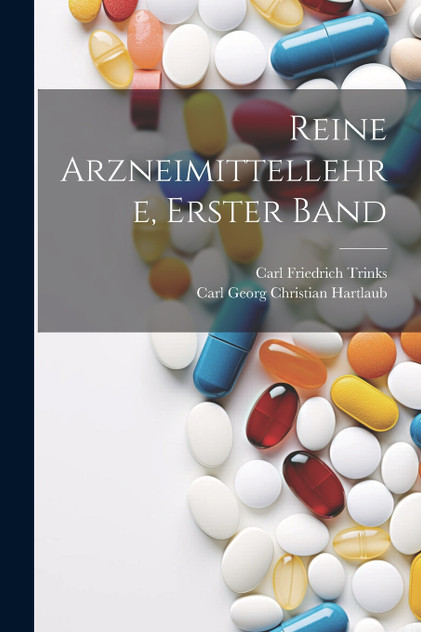 Reine Arzneimittellehre, Erster Band