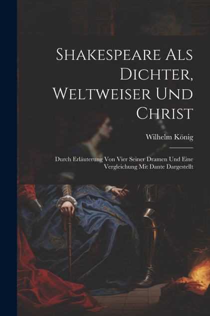 Shakespeare Als Dichter, Weltweiser Und Christ Shakespeare Als Dichter, Weltweiser Und Christ
