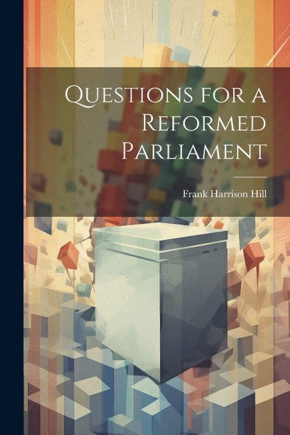 Questions for a Reformed Parliament Questions for a Reformed Parliament