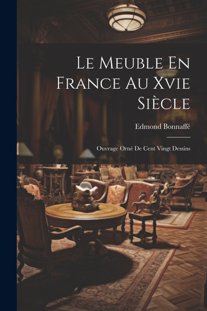 Le Meuble En France Au Xvie Siècle