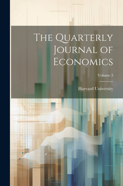 The Quarterly Journal of Economics; Volume 3