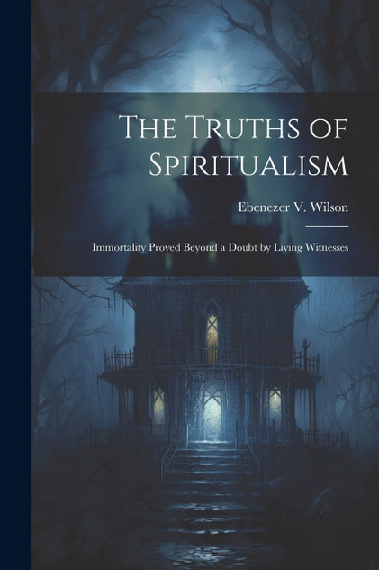 The Truths of Spiritualism The Truths of Spiritualism