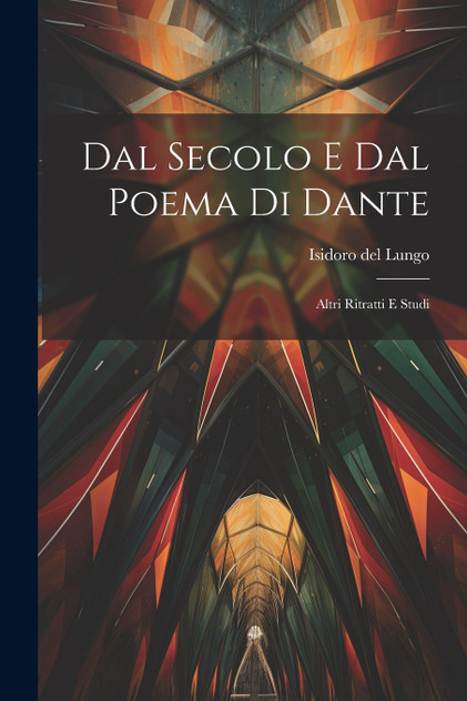 Dal Secolo E Dal Poema Di Dante Dal Secolo E Dal Poema Di Dante