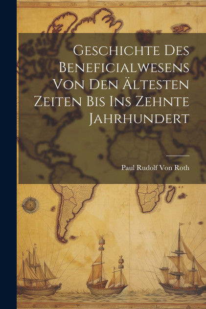 Geschichte Des Beneficialwesens Von Den Ältesten Zeiten Bis Ins Zehnte Jahrhundert Geschichte Des Beneficialwesens Von Den Ältesten Zeiten Bis Ins Zehnte Jahrhundert