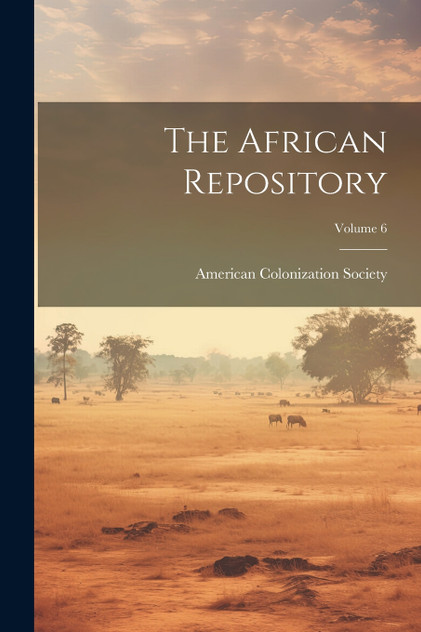 The African Repository; Volume 6