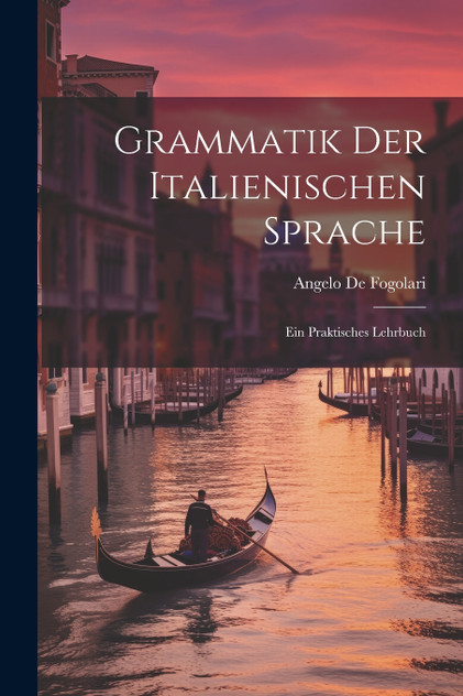 Grammatik der Italienischen Sprache Grammatik der Italienischen Sprache