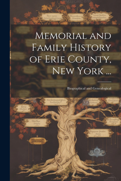 Memorial and Family History of Erie County, New York ... Memorial and Family History of Erie County, New York ...