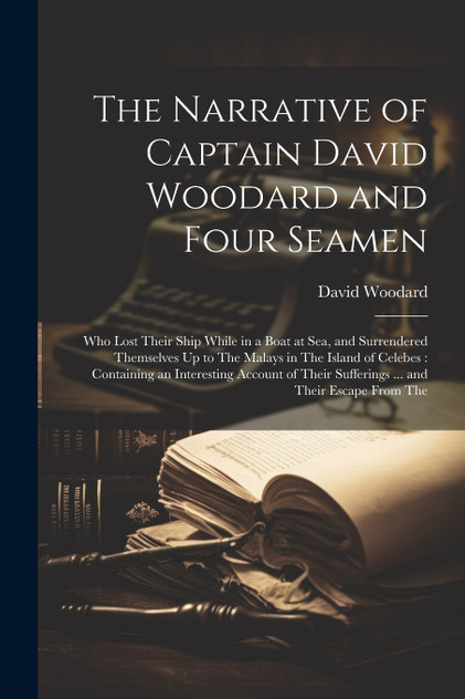 The Narrative of Captain David Woodard and Four Seamen