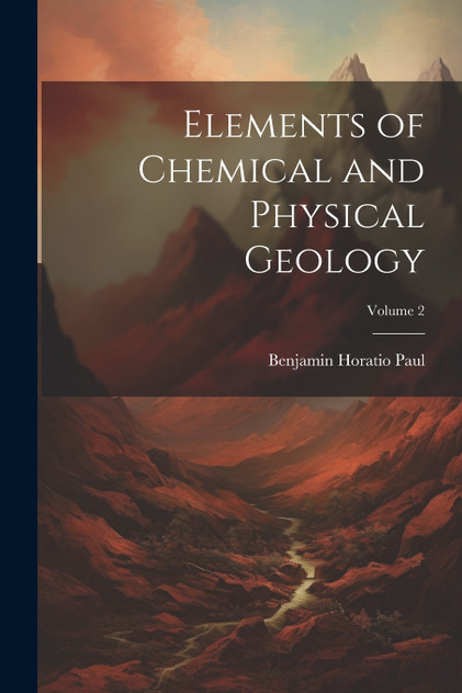 Elements of Chemical and Physical Geology; Volume 2 Elements of Chemical and Physical Geology; Volume 2