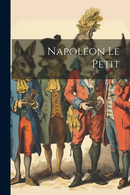 Napoléon Le Petit Napoléon Le Petit