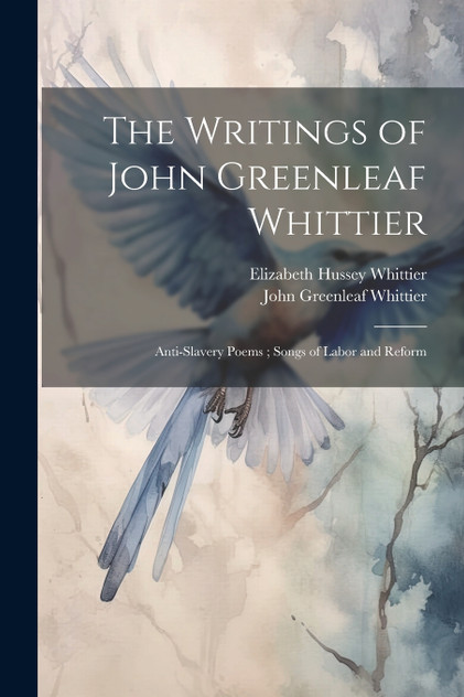 The Writings of John Greenleaf Whittier The Writings of John Greenleaf Whittier