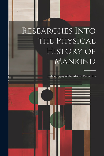 Researches Into the Physical History of Mankind