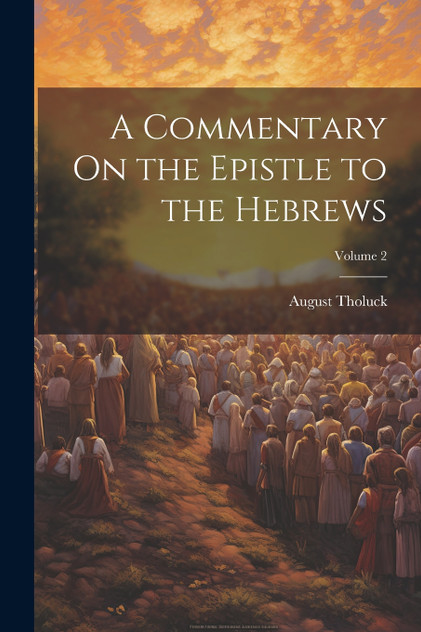 A Commentary On the Epistle to the Hebrews; Volume 2 A Commentary On the Epistle to the Hebrews; Volume 2