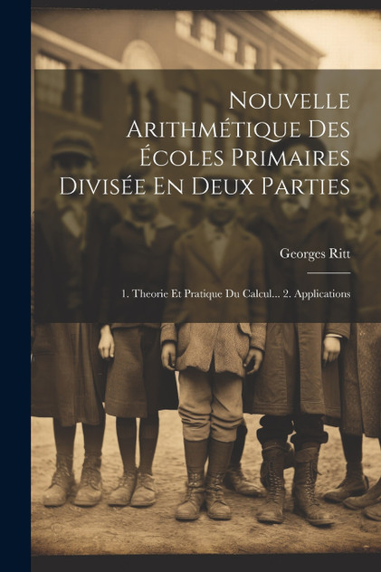 Nouvelle Arithmétique Des Écoles Primaires Divisée En Deux Parties Nouvelle Arithmétique Des Écoles Primaires Divisée En Deux Parties