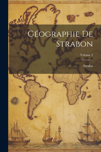 Géographie De Strabon; Volume 2 Géographie De Strabon; Volume 2