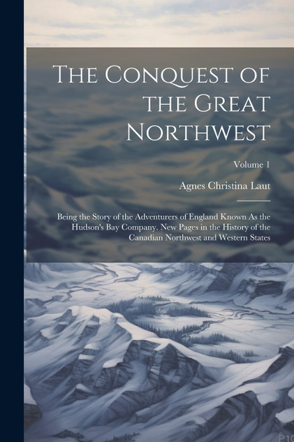 The Conquest of the Great Northwest The Conquest of the Great Northwest