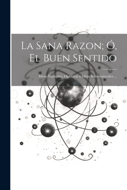 La Sana Razon; Ó, El Buen Sentido La Sana Razon; Ó, El Buen Sentido