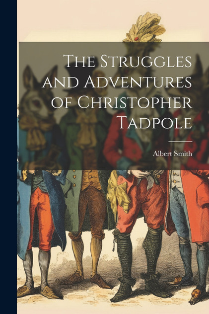 The Struggles and Adventures of Christopher Tadpole The Struggles and Adventures of Christopher Tadpole