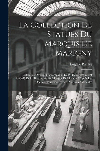 La Collection De Statues Du Marquis De Marigny La Collection De Statues Du Marquis De Marigny