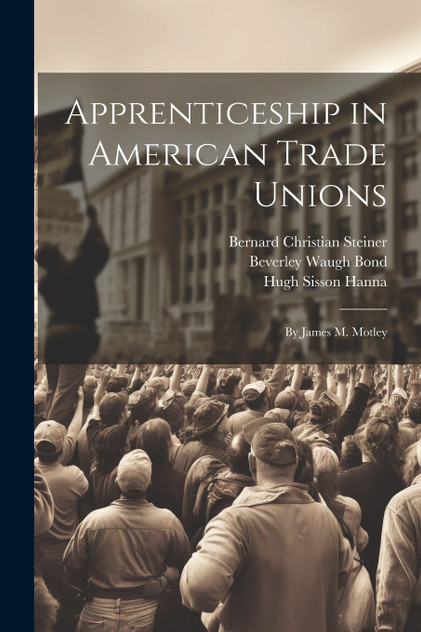Apprenticeship in American Trade Unions Apprenticeship in American Trade Unions