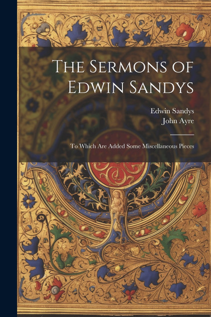 The Sermons of Edwin Sandys The Sermons of Edwin Sandys