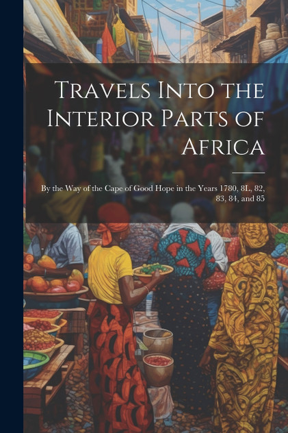 Travels Into the Interior Parts of Africa Travels Into the Interior Parts of Africa