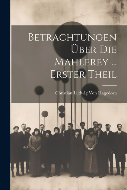 Betrachtungen Über Die Mahlerey ... Erster Theil Betrachtungen Über Die Mahlerey ... Erster Theil