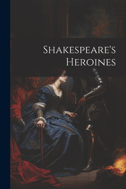 Shakespeare's Heroines Shakespeare's Heroines