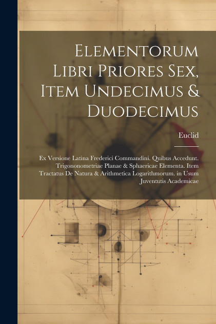 Elementorum Libri Priores Sex, Item Undecimus & Duodecimus