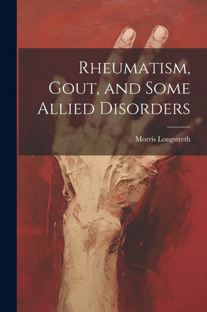 Rheumatism, Gout, and Some Allied Disorders Rheumatism, Gout, and Some Allied Disorders