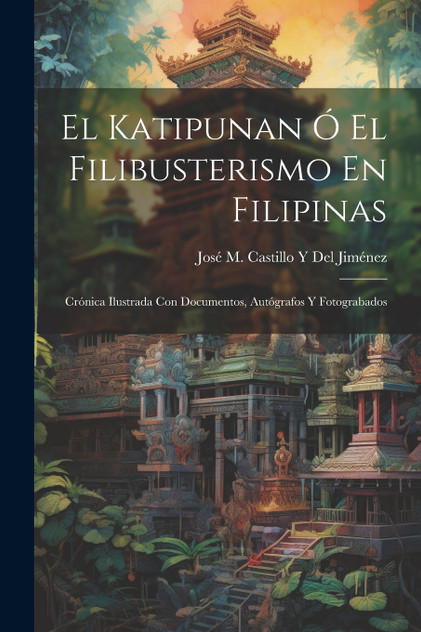 El Katipunan Ó El Filibusterismo En Filipinas El Katipunan Ó El Filibusterismo En Filipinas